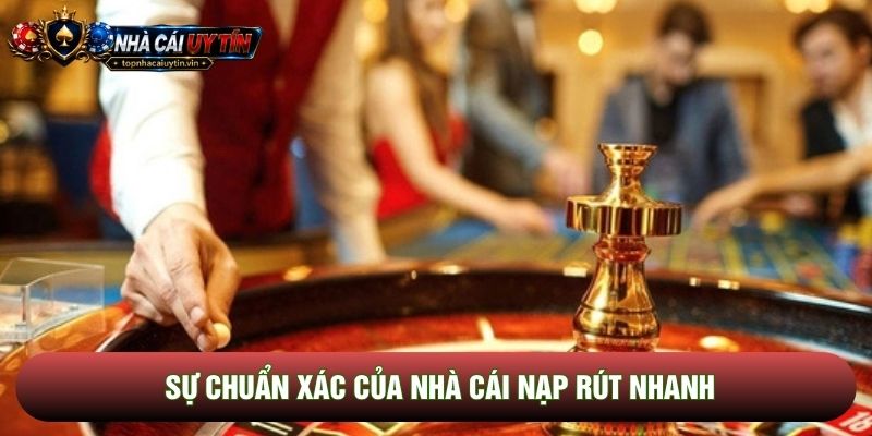 Sự chuẩn xác của nhà cái nạp rút nhanh
