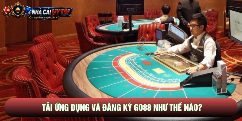 Tải ứng dụng và đăng ký Go88 như thế nào?